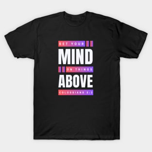 Set Your Mind On Things Above | Bible Verse Colossians 3:2 T-Shirt